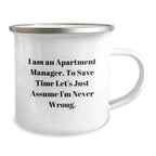 Funny Gifts from Friends for Apartment Manager Camping Mug - I Am An Apartment Manager To Save Time Let's Assume I'm Never Wrong Christmas Unique Ideas