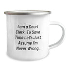 Funny Court Clerk Gifts from Friends for Court Clerks, Court Clerk Camping Mug, 'I Am A Court Clerk. To Save Time Let's Just Assume I'm Never Wrong.' Mug, Christmas Unique Gifts