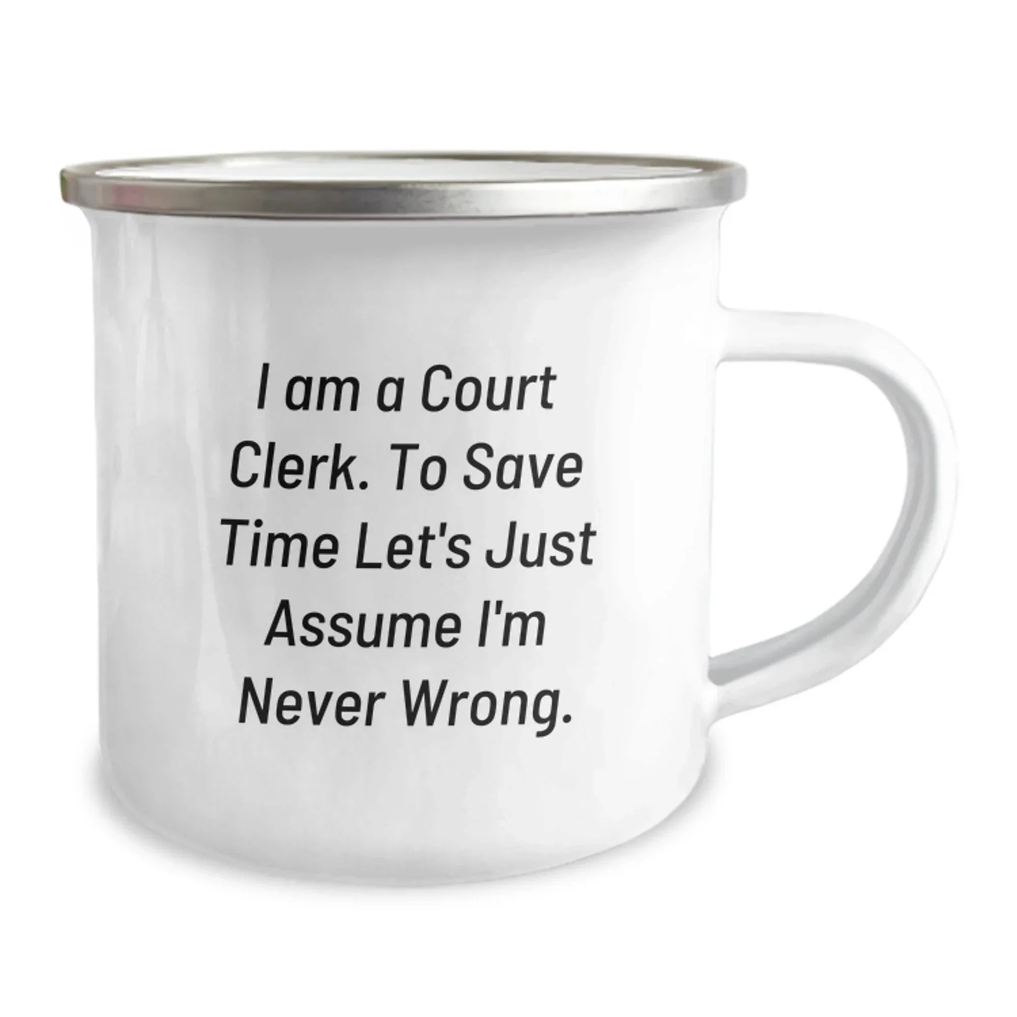 Funny Court Clerk Gifts from Friends for Court Clerks, Court Clerk Camping Mug, 'I Am A Court Clerk. To Save Time Let's Just Assume I'm Never Wrong.' Mug, Christmas Unique Gifts