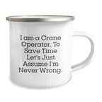 Funny Gifts from Family Members to Crane Operator Friends - I Am A Crane Operator, To Save Time Let's Just Assume I'm Never Wrong. Christmas Unique Mugs for Men Women Coworkers Family