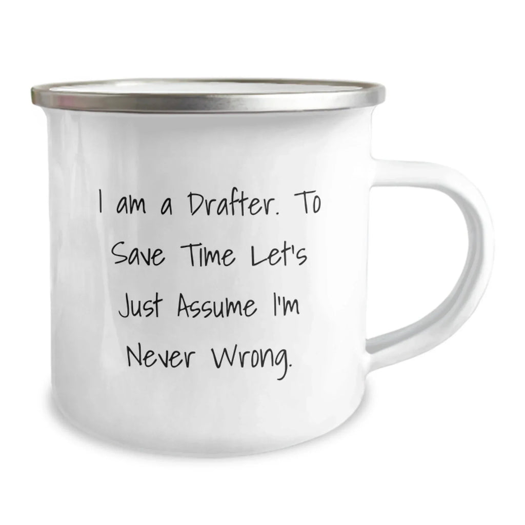 Funny Drafter Gifts from Men for Christmas Unique Gifts - Drafters Never Wrong Camping Mug