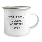 Funny Claims Adjuster Gifts from Men to Friends - Best Effin' Claims Adjuster Ever Camping Mug for Christmas Unique