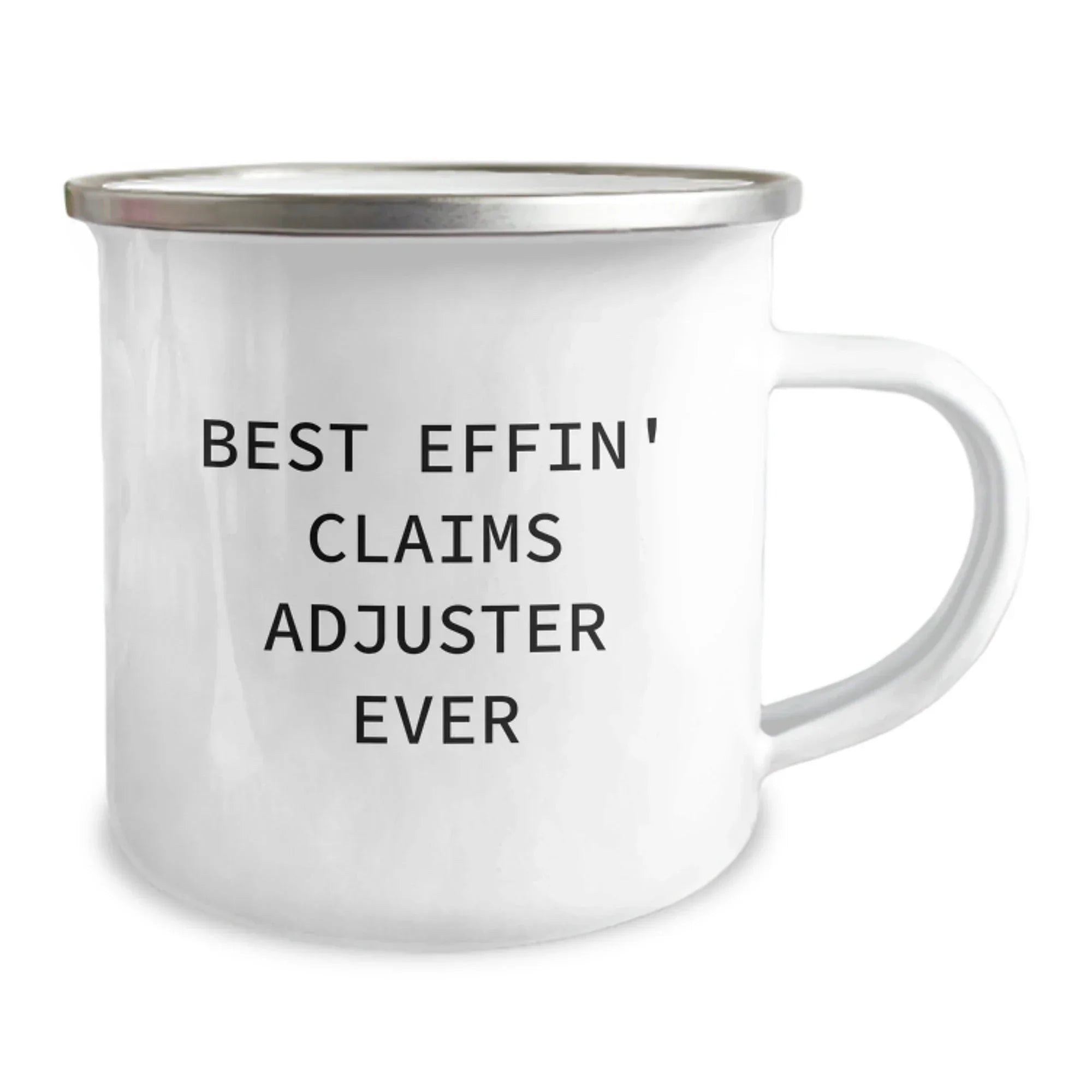 Funny Claims Adjuster Gifts from Men to Friends - Best Effin' Claims Adjuster Ever Camping Mug for Christmas Unique