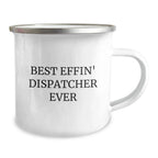 Funny Dispatcher Gifts, Best Effin' Dispatcher Ever Quote, 12 oz Camping Mug for Dispatcher Graduation, Gifts from Friends