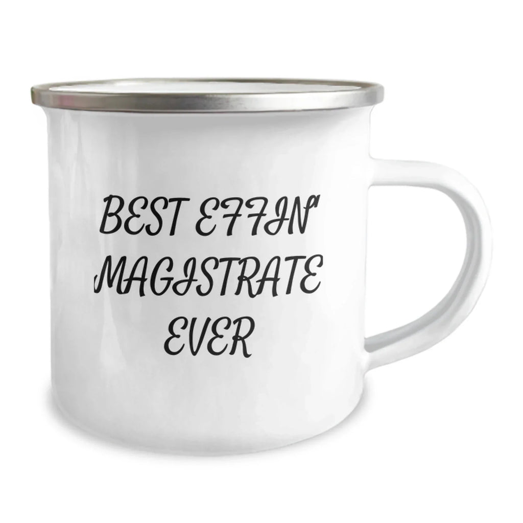 Funny Magistrate Gifts for Men, Unique Camping Mug with 'Best Effin' Magistrate Ever' Quote, Christmas Unique Gifts from Friends for Him