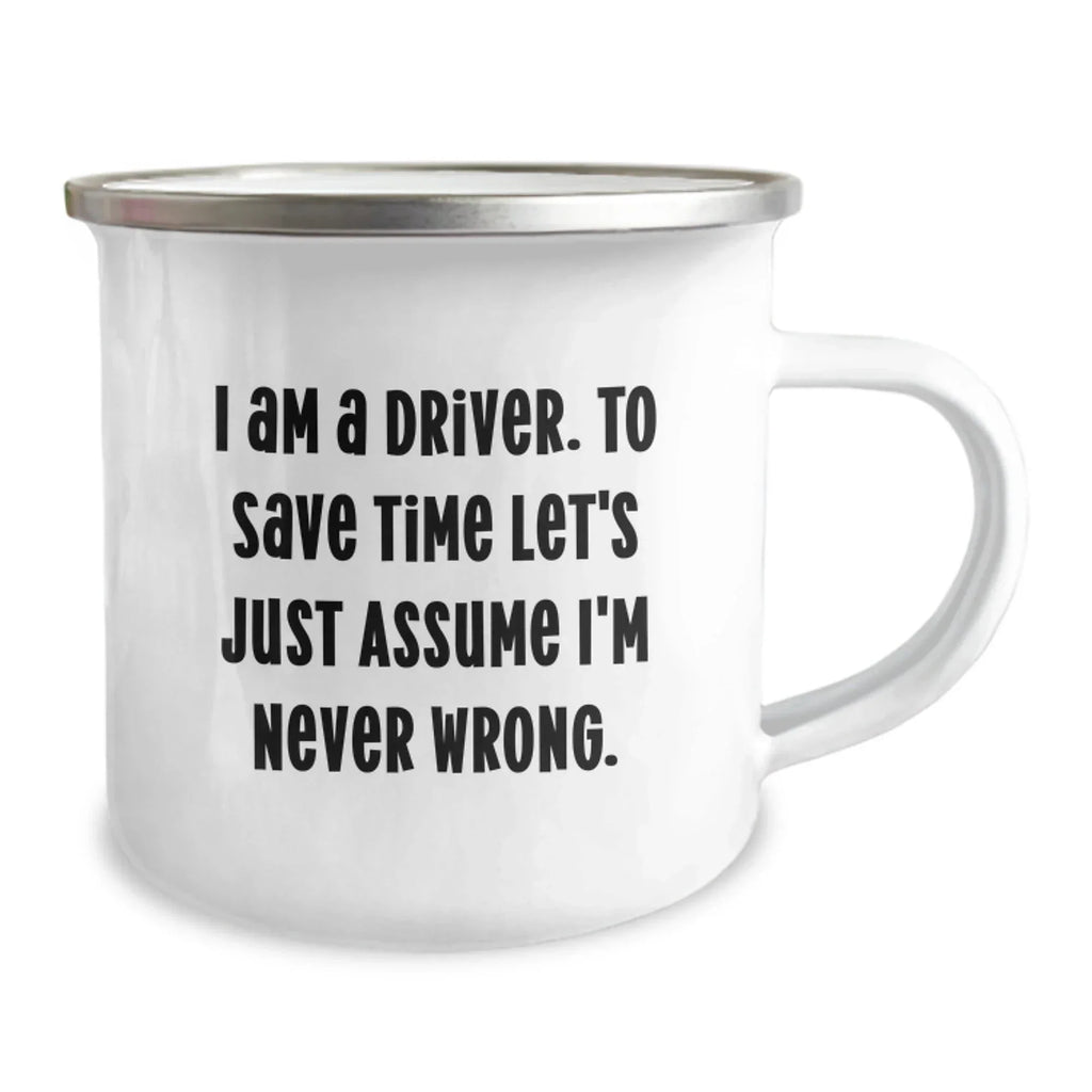 Funny Driver Gifts from Friends for Men on Christmas Unique Mugs, I'm Never Wrong Camping Mug Driver