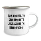 Funny Driver Gifts from Friends for Men on Christmas Unique Mugs, I'm Never Wrong Camping Mug Driver