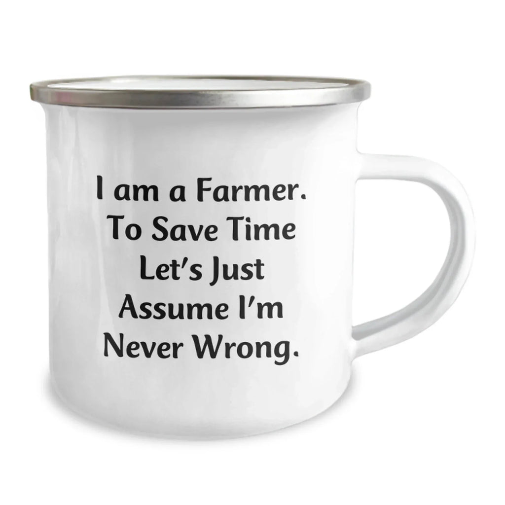 Funny Farmer Gifts, Camping Mug for Grads, 'I Am A Farmer. To Save Time Let's Just Assume I'm Never Wrong.' Enamel Mug, Gifts from Family, for Farmer Friends