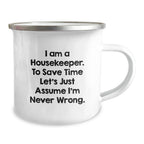 Funny Housekeeper Gifts from Friends, Housekeeper Camping Mug, Perfect Christmas Unique Ideas for Housekeepers, 'I Am A Housekeeper. To Save Time Let's Just Assume I'm Never Wrong.'