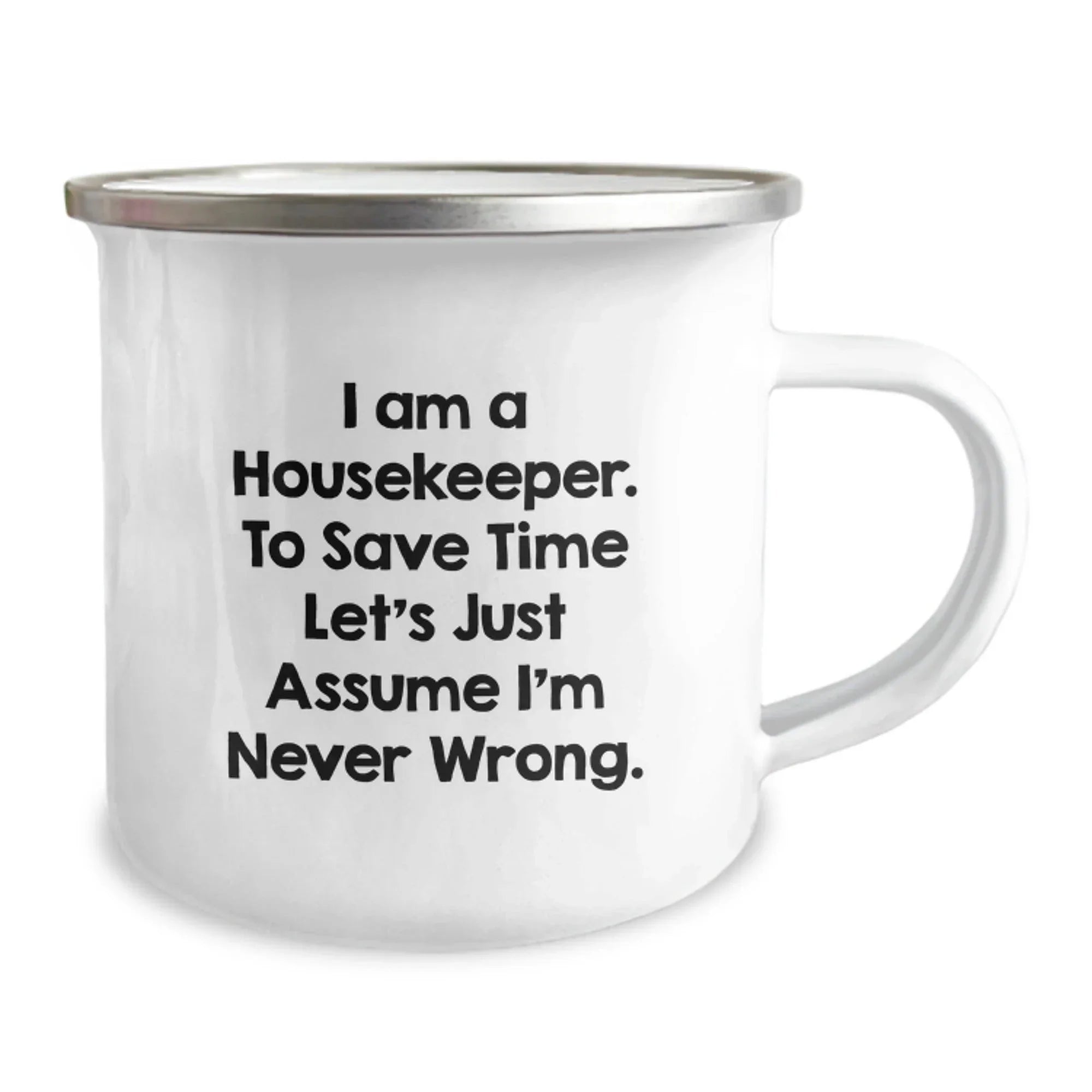Funny Housekeeper Gifts from Friends, Housekeeper Camping Mug, Perfect Christmas Unique Ideas for Housekeepers, 'I Am A Housekeeper. To Save Time Let's Just Assume I'm Never Wrong.'