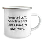 Funny Janitor Gifts from Friends for Janitor Men, Unique Camping Mug with 'I Am A Janitor. To Save Time Let's Just Assume I'm Never Wrong.' Quote, Stainless Steel Christmas Unique Gifts