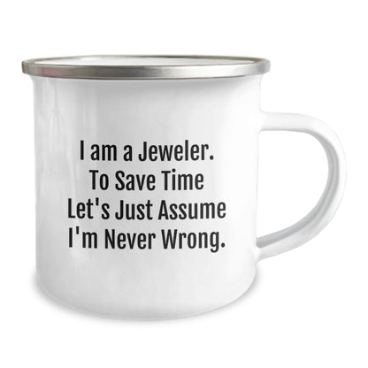 Funny Jeweler Gifts from Men to Friends - Enamel Camping Mug for Christmas - I Am A Jeweler. To Save Time Let's Just Assume I'm Never Wrong. Mugs - Image 2