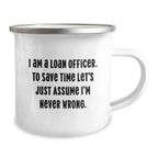 Funny Loan Officer Gifts from Friends, I Am A Loan Officer. To Save Time Let's Just Assume I'm Never Wrong. Christmas Unique Mugs for Loan Officers, Men, Women, Friends, Coworkers, Family