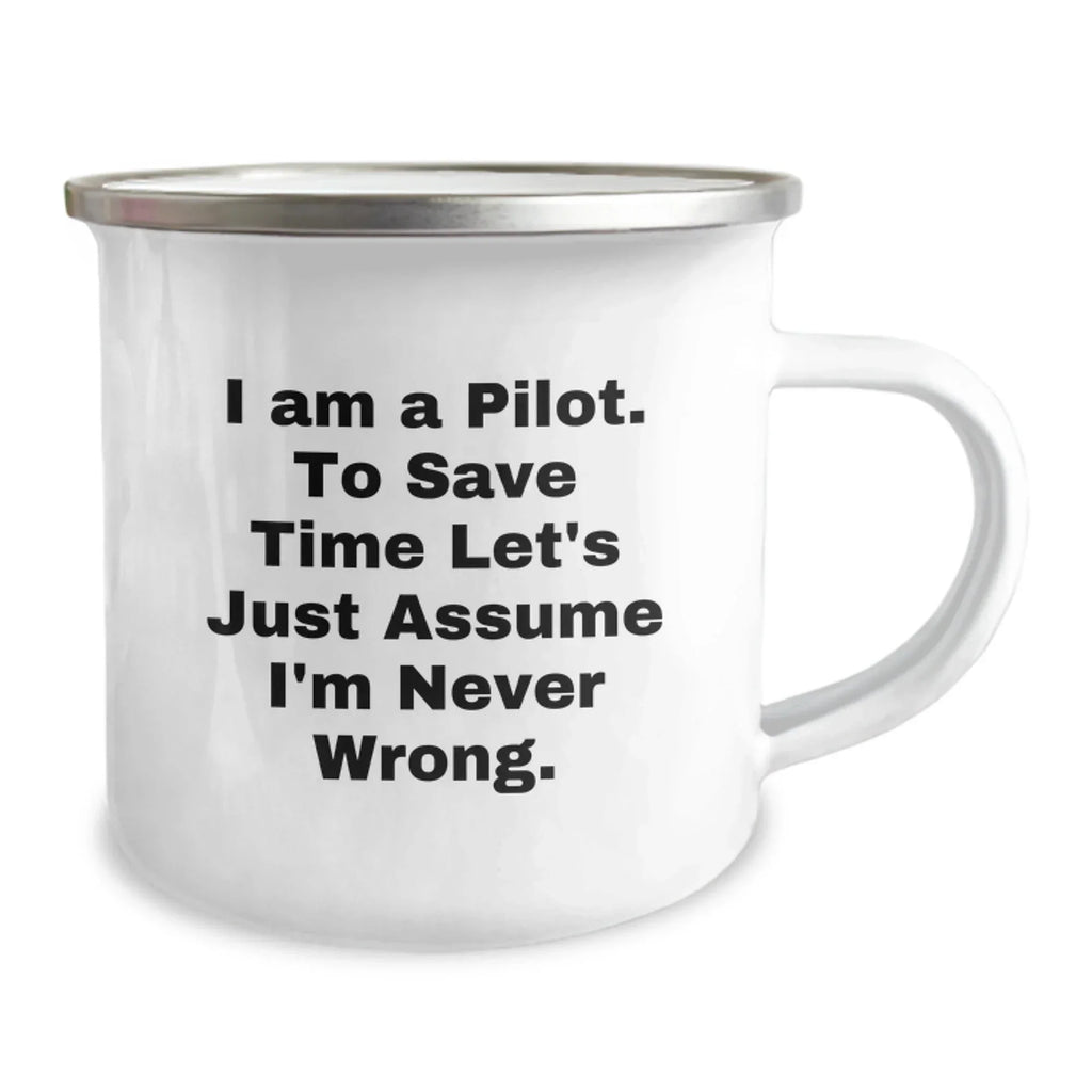 Funny Pilot Gifts from Friends, Christmas Unique Pilot Mugs Camping Mug Quote 'I Am A Pilot. To Save Time Let's Just Assume I'm Never Wrong.'