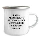 Funny Preacher Gifts for Men - 'I Am A Preacher. To Save Time Let's Just Assume I'm Never Wrong.' Preacher Christmas Unique Gifts from Friends