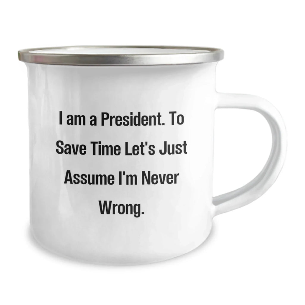 Funny President Gifts from Friends, Unique Christmas Unique Gifts for President, President Camping Mug with 'I'm Never Wrong' Quote