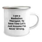 Funny Radiation Therapist Gifts from Friends - I Am Never Wrong Camping Mug for Graduation