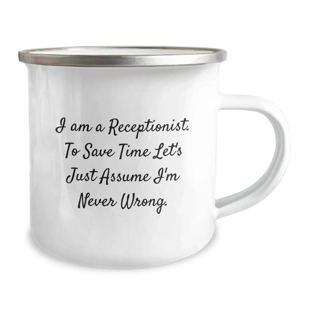 Funny Receptionist Gifts, I'm Never Wrong Camping Mug for Graduation, Gifts from Friends to Coworkers, 12 oz Stainless Steel with Enamel Finish