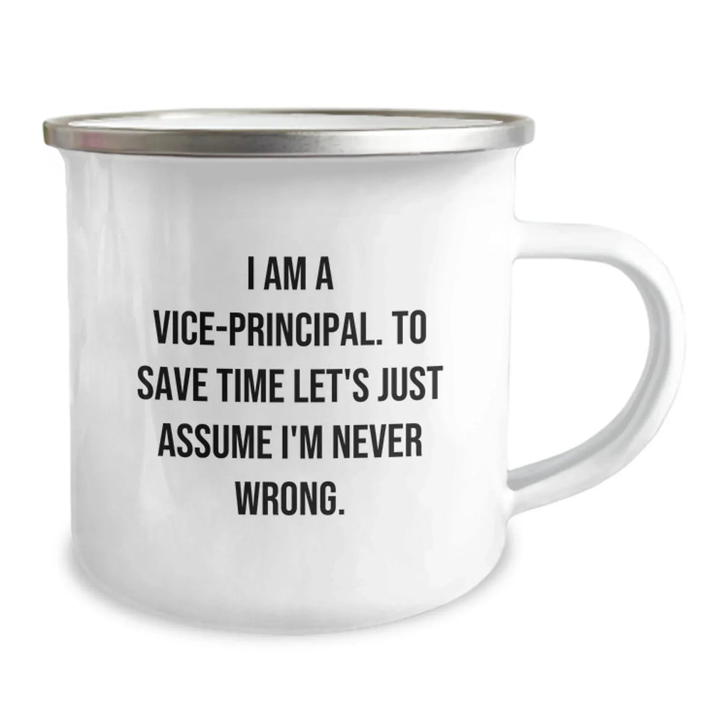 Funny Vice-principal Gifts for Men, Vice-principal Camping Mug, Christmas Unique Gifts from Friends to Vice-principal, 'I Am A Vice-principal. To Save Time Let's Just Assume I'm Never Wrong.'