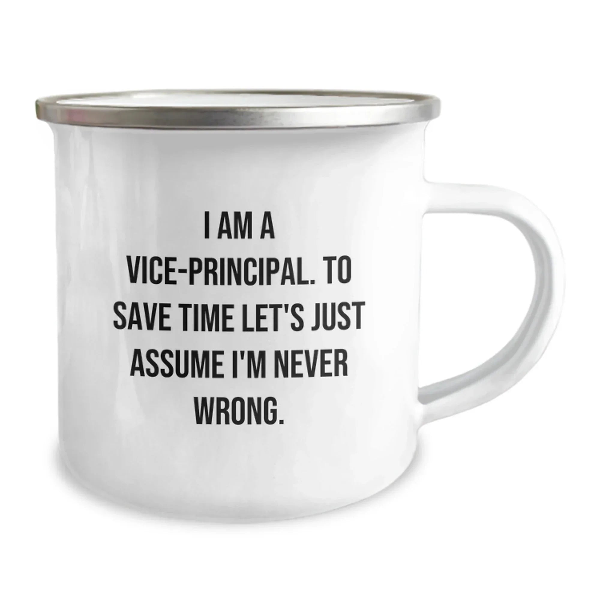 Funny Vice-principal Gifts for Men, Vice-principal Camping Mug, Christmas Unique Gifts from Friends to Vice-principal, 'I Am A Vice-principal. To Save Time Let's Just Assume I'm Never Wrong.'