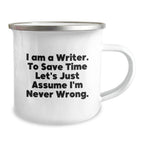 Funny Writer Gifts from Friends - 'I Am A Writer. To Save Time Let's Just Assume I'm Never Wrong.' Camping Mug for Christmas Unique Gifts