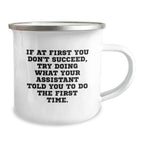 Funny Christmas Unique Gifts from Men to Assistant Friends Coworkers, Assistant Camping Mug, 'If At First You Don't Succeed, Try Doing What Your Assistant Told You To Do The First Time.'