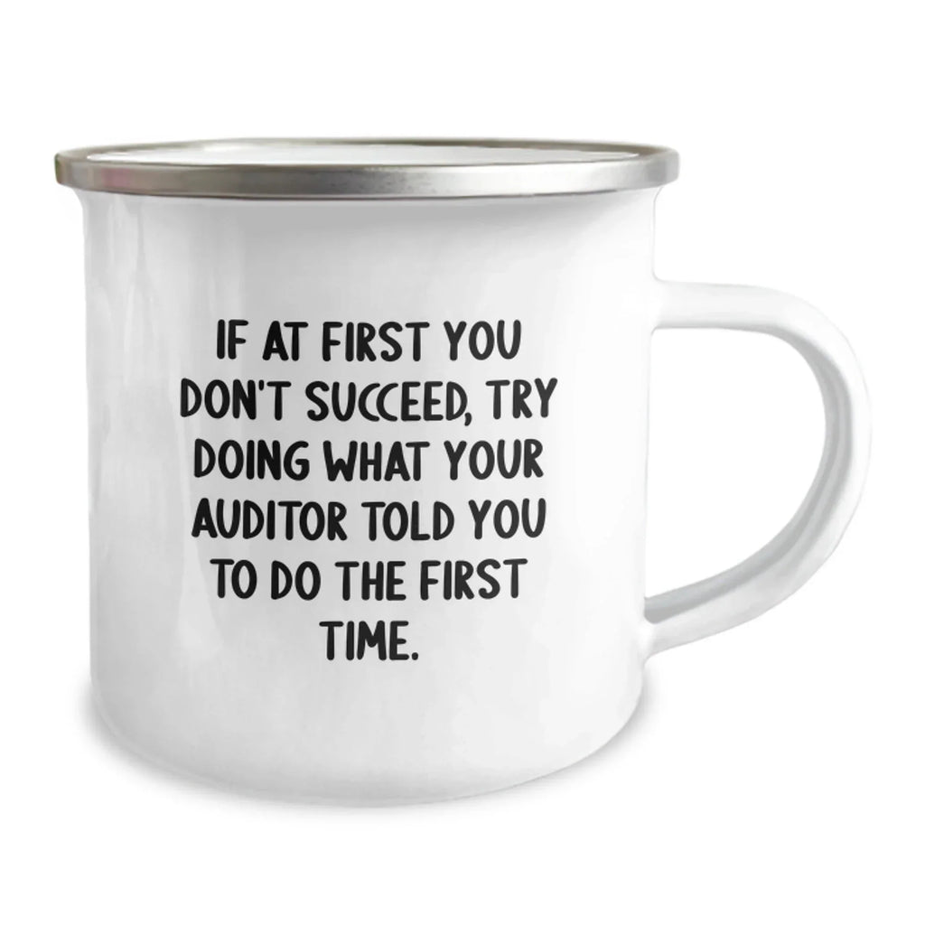 Auditor Humor Gifts from Friends to Graduation Celebration Unique Camping Mugs, If At First You Don't Succeed, Try Doing What Your Auditor Told You To Do The First Time. Funny Inspirational