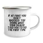 Funny Dealers Gifts from Friends, Unique Christmas Unique Gifts for Dealers, Camping Mug with 'If At First You Don't Succeed, Try Doing What Your Dealer Told You To Do The First Time.' Quote