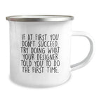 Gifts from Family, Funny Designer Christmas Camping Mug, If At First You Don't Succeed, Try Doing What Your Designer Told You To Do The First Time, Unique Gifts for Designer Friends
