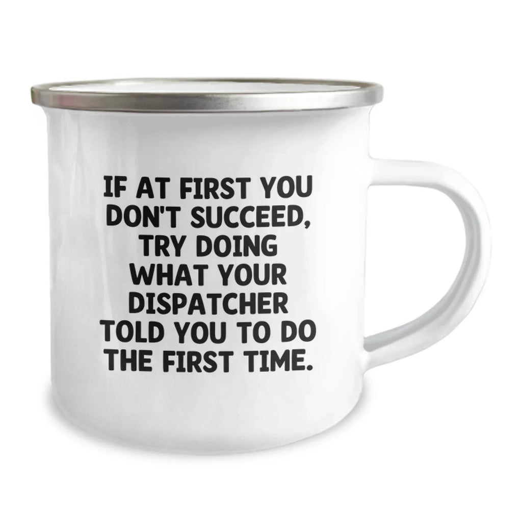 Gifts from Dispatcher Enthusiasts to Friends and Family, Funny Camping Mug for Men and Women, If 'At First You Don't Succeed' Quote, Christmas Unique Gifts