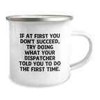 Gifts from Dispatcher Enthusiasts to Friends and Family, Funny Camping Mug for Men and Women, If 'At First You Don't Succeed' Quote, Christmas Unique Gifts
