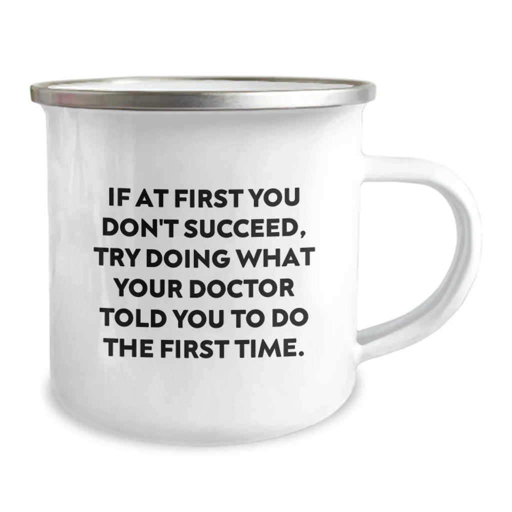 Funny Doctor Gifts from Friends, Christmas Unique Gifts for Doctors, Camping Mug with 'If At First You Don't Succeed, Try Doing What Your Doctor Told You To Do The First Time.' Quote