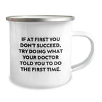Funny Doctor Gifts from Friends, Christmas Unique Gifts for Doctors, Camping Mug with 'If At First You Don't Succeed, Try Doing What Your Doctor Told You To Do The First Time.' Quote