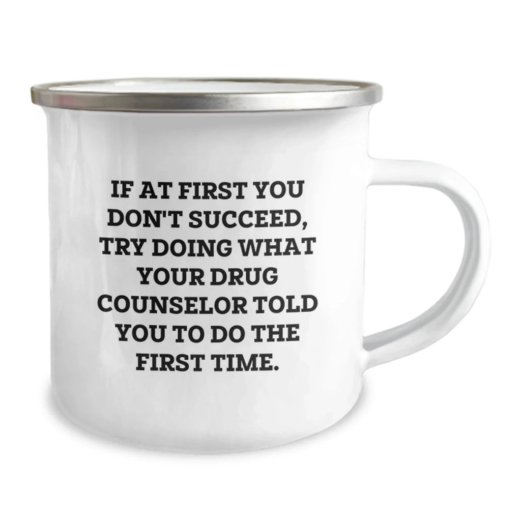 Funny Gift Ideas for Drug Counselor Friends - If At First You Don't Succeed, Try Doing What Your Drug Counselor Told You To Do The First Time. Christmas Unique Gifts from Family to Men Drug Counselor