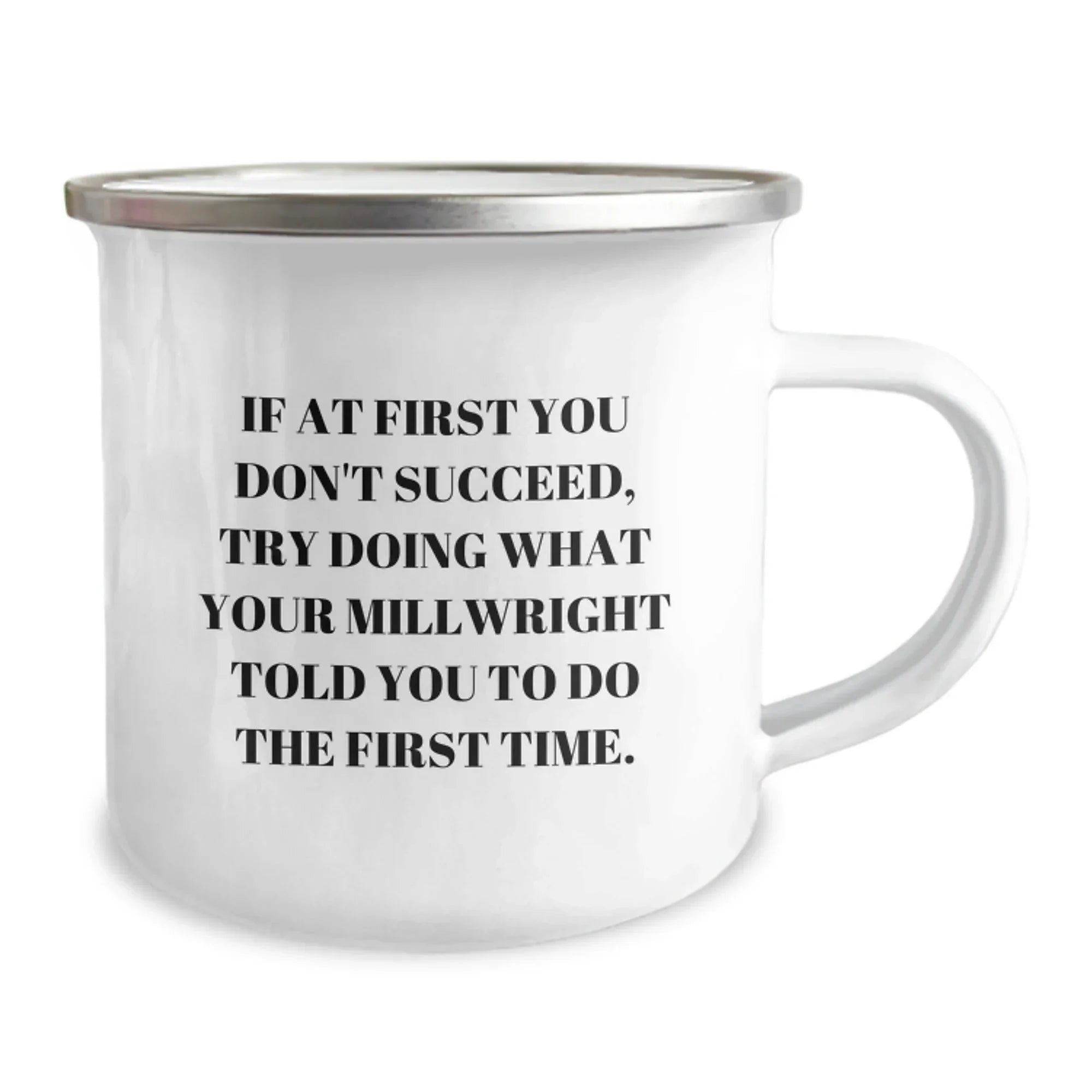 Funny Millwright Gifts, Camping Mug for Graduation, 'Try Doing What Your Millwright...' Quote, Gifts from Family and Friends for Millwright, Perfect Unique Graduation Gifts