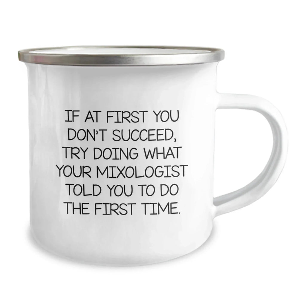 Funny Mixologist Gifts, Christmas Unique Presents for the Seasoned Bartender, If At First You Don't Succeed, Try Doing What Your Mixologist Told You To Do The First Time - Stainless Steel Camping Mug