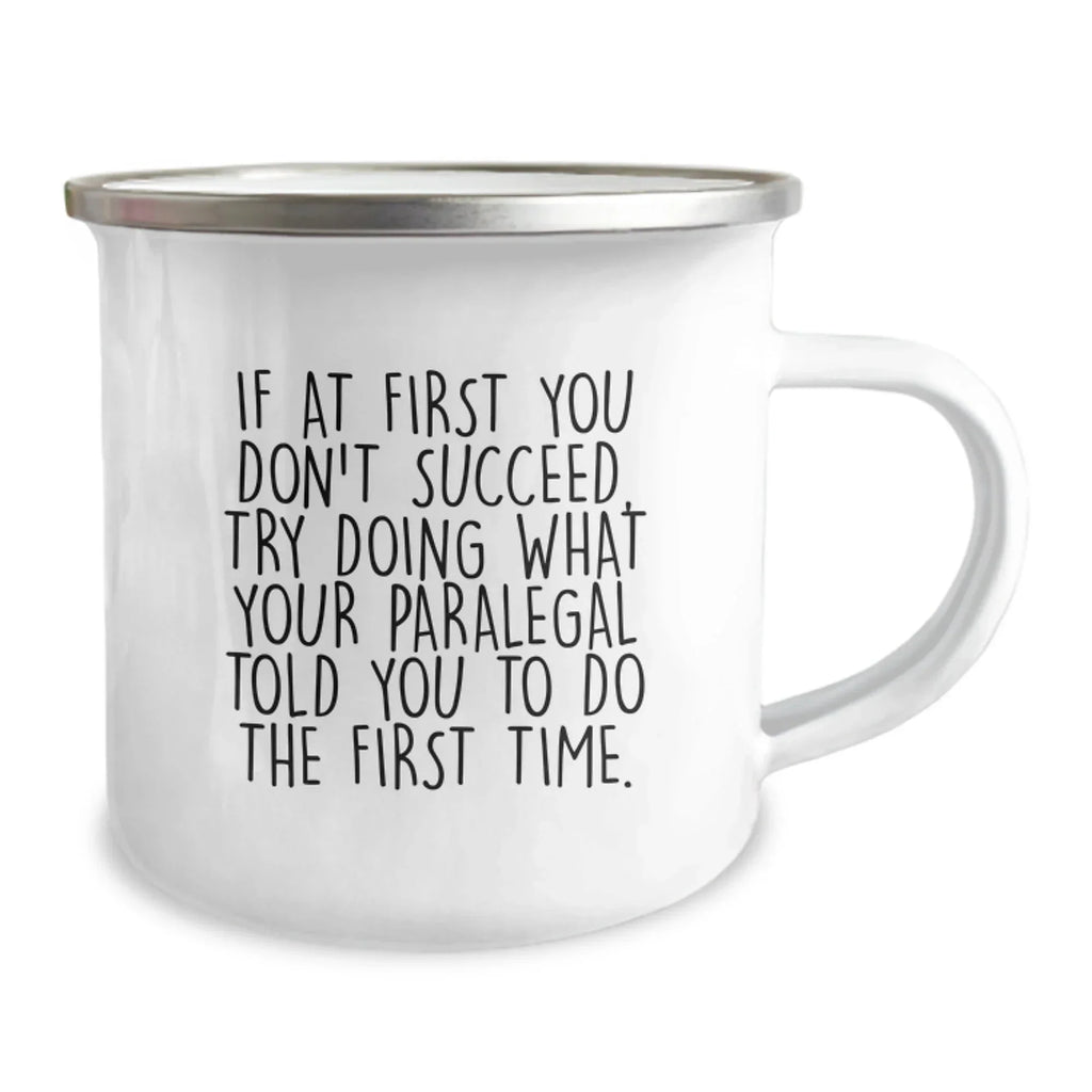Funny Paralegal Gifts from Friends to Paralegal, Christmas Unique Mugs for Men, If At First You Don't Succeed, Try Doing What Your Paralegal Told You To Do The First Time.