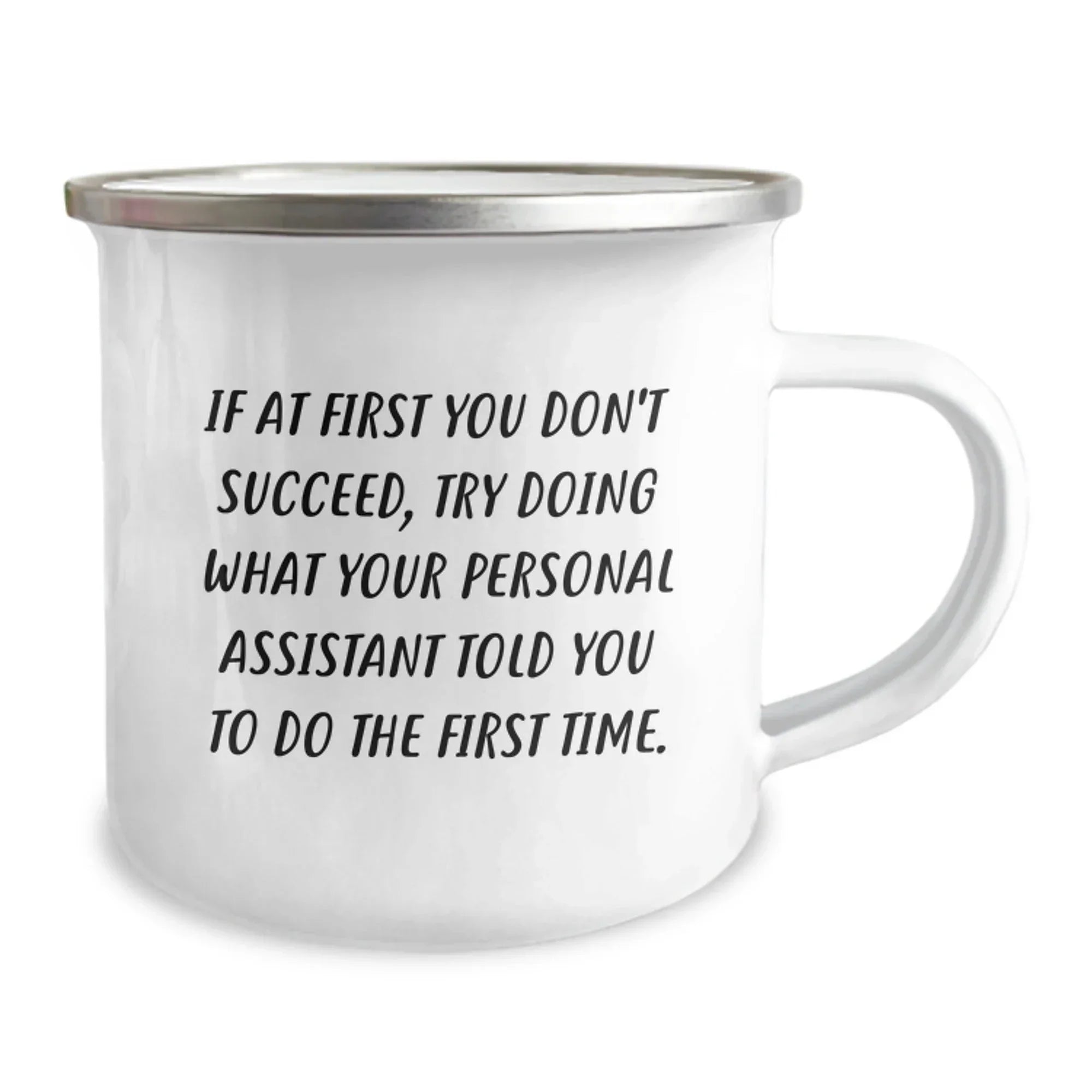 Gifts from Men to Personal Assistants, Funny Camping Mugs for Graduation, If At First You Don't Succeed, Try Doing What Your Personal Assistant Told You To Do, Personal Assistant Gifts