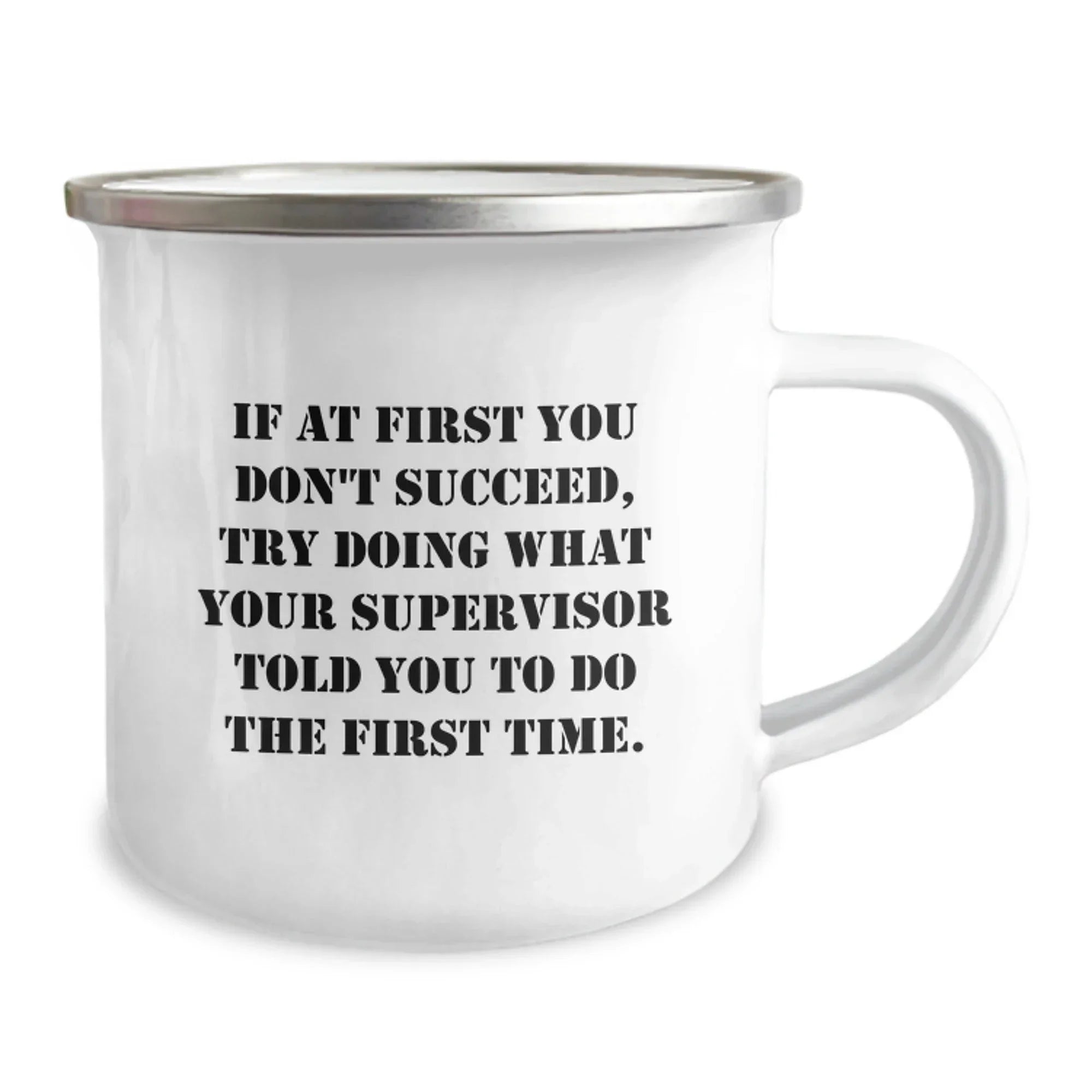 Funny Supervisor Gifts from Friends for Graduation - Camping Mug with Quote 'If At First You Don't Succeed, Try Doing What Your Supervisor Told You To Do The First Time.'