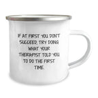 Therapist Gifts from Friends, Funny Quotes on Camping Mug, Gift for a Therapist's Graduation, Try Doing What Your Therapist Told You To Do First Time - 12 oz Stainless Steel