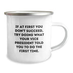 Funny Vice President Gifts from Friends for Graduation - If At First You Don't Succeed, Try What Your VP Told You - 12 oz Stainless Steel Camping Mug with Enamel Finish