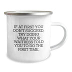 Funny Waitress Gifts from Friends to Family - If At First You Don't Succeed Try What Your Waitress Said - Camping Mug for Christmas Unique