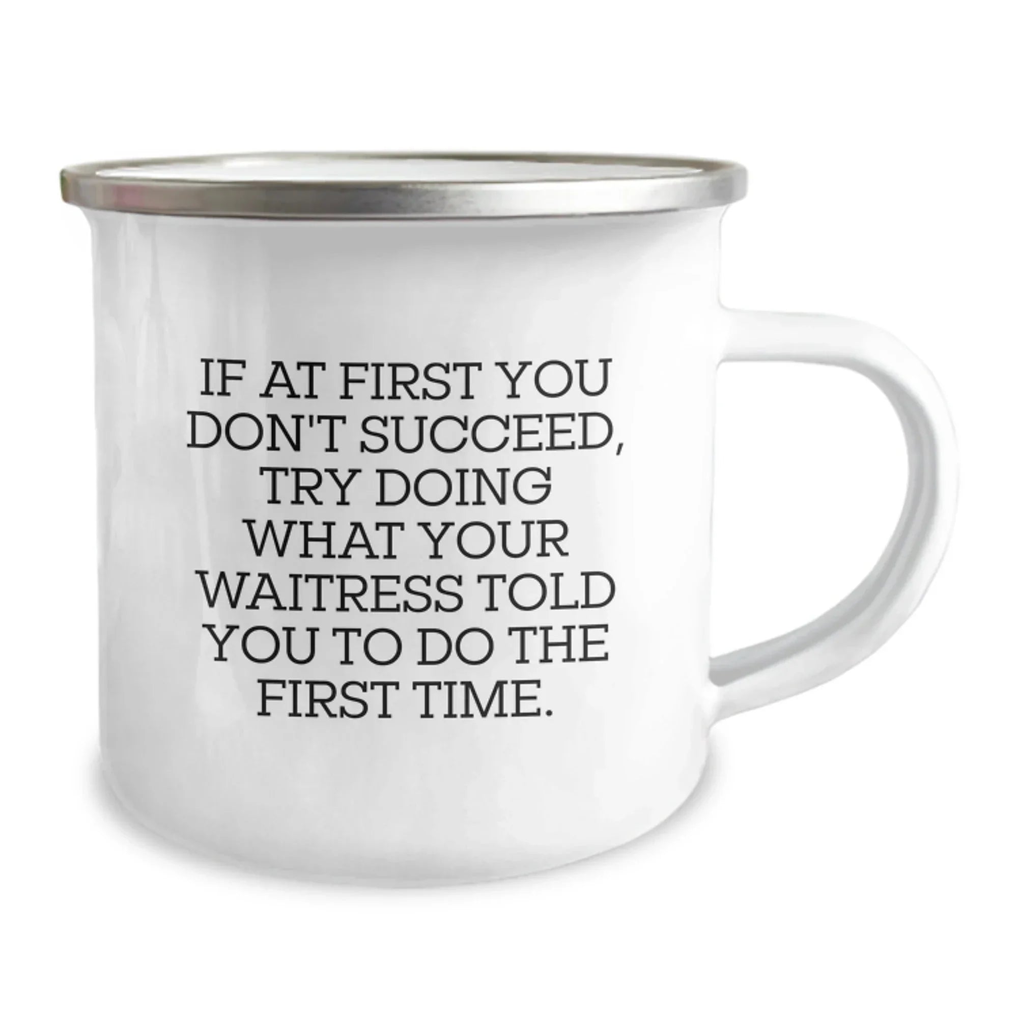 Funny Waitress Gifts from Friends to Family - If At First You Don't Succeed Try What Your Waitress Said - Camping Mug for Christmas Unique
