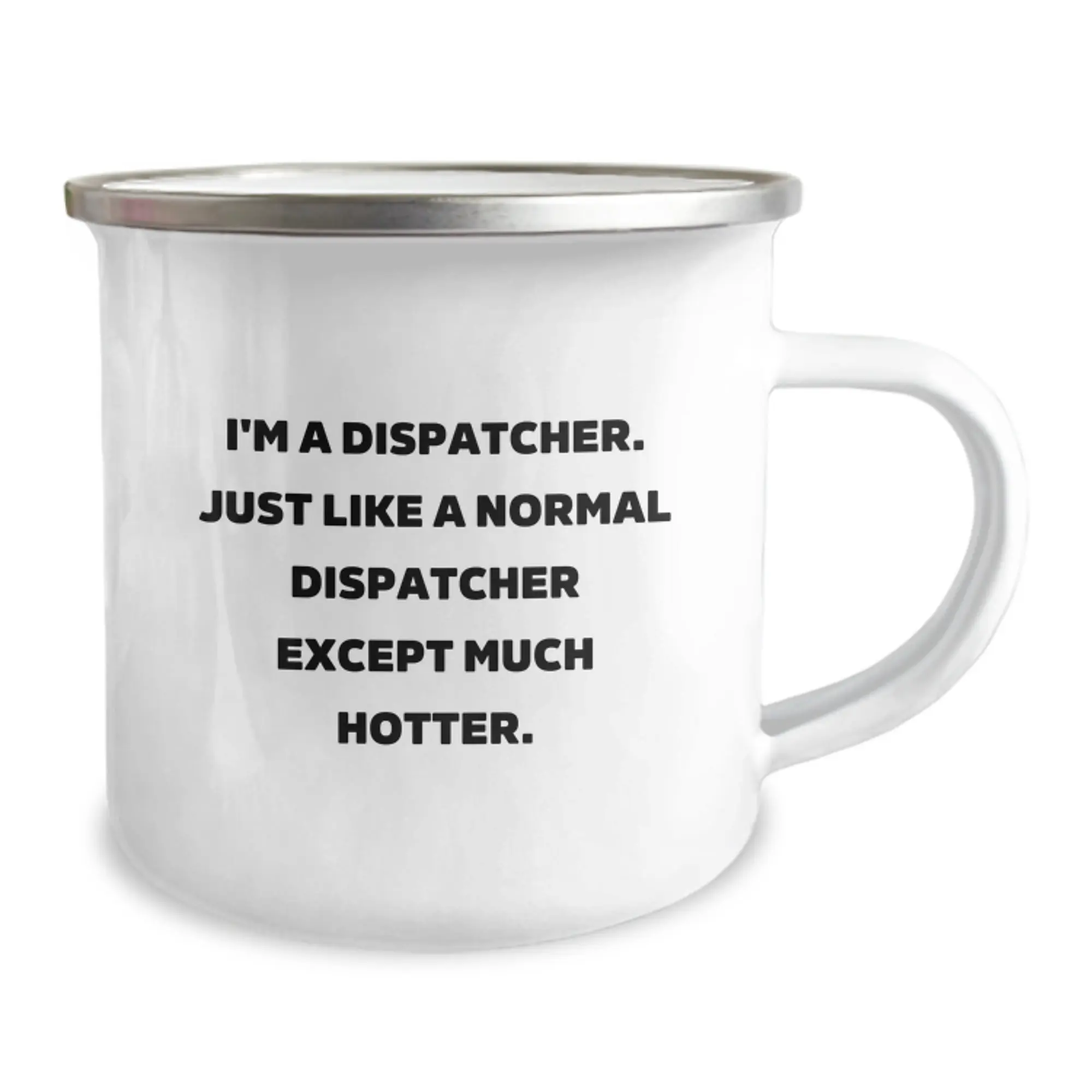 Funny Dispatcher Gifts for Friends, 'I'm A Dispatcher. Just Like A Normal Dispatcher Except Much Hotter.' Camping Mug, Perfect Graduation Unique Gifts for Dispatcher Men - Image 2