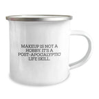 Funny Makeup Camping Mug Gifts from Friends for Women Who Think Makeup Is Not A Hobby, It's A Post-apocalyptic Life Skill, Christmas Unique Gifts