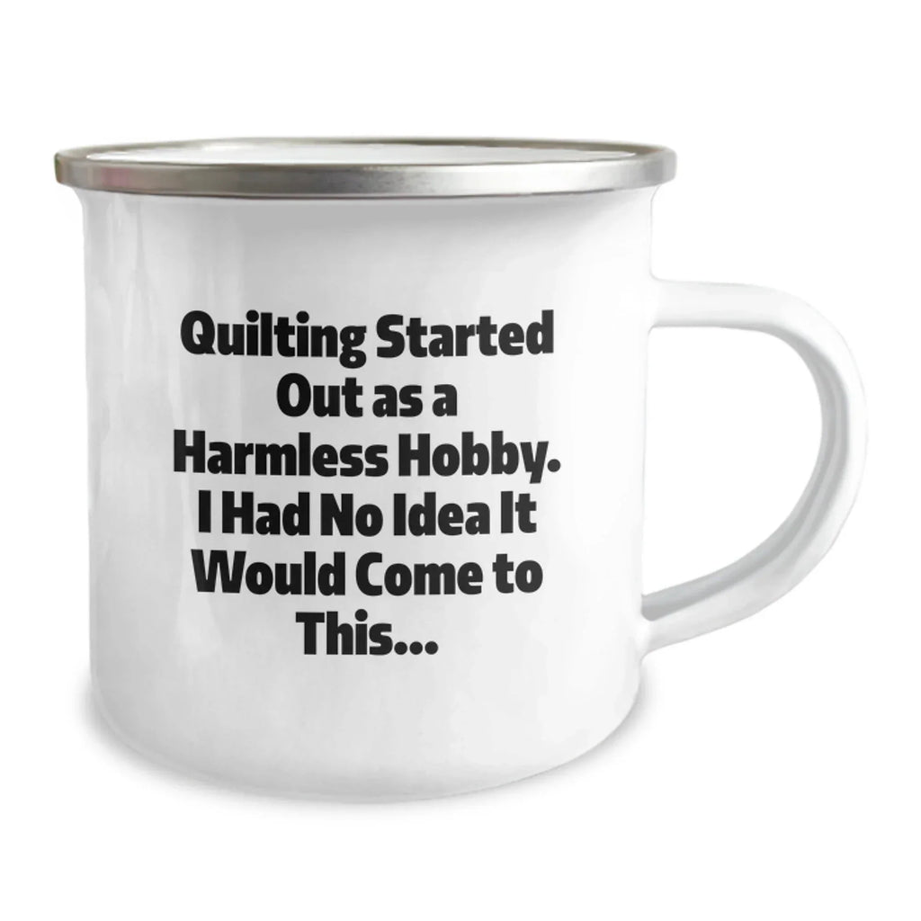 Quilting Gifts from Friends and Family - Camping Mug for Quilting Enthusiasts, Funny Quote 'Quilting Started Out As A Harmless Hobby' - Graduation Unique Gifts