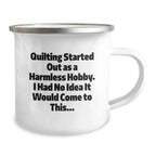 Quilting Gifts from Friends and Family - Camping Mug for Quilting Enthusiasts, Funny Quote 'Quilting Started Out As A Harmless Hobby' - Graduation Unique Gifts