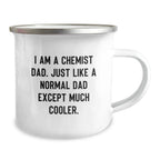 Funny Chemist Gifts from Dad, Unique Christmas Unique Gifts for Him, Camping Mug for Chemist Dad - I'm a Chemist Dad Except Much Cooler
