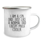 Funny CPA Dad Gifts, Camping Mug for CPAs, Men, Women, Friends, Family - I Am A Cpa Dad. Just Like A Normal Dad Except Much Cooler.