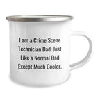 Funny Crime Scene Technician Gifts - I Am A Crime Scene Technician Dad. Just Like A Normal Dad Except Much Cooler. - Camping Mug for Crime Scene Technician Graduation